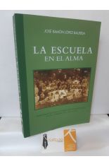 LA ESCUELA EN EL ALMA. MAESTROS, ESCUELA PBLICA Y MODERNIDAD EN EL UMBRAL DEL SIGLO XX